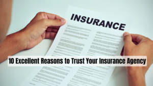 10 Excellent Reasons to Trust Your Insurance Agency