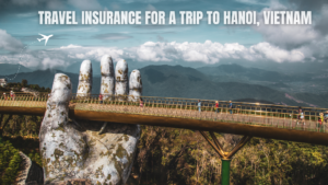 Travel Insurance for a Trip to Hanoi, Vietnam